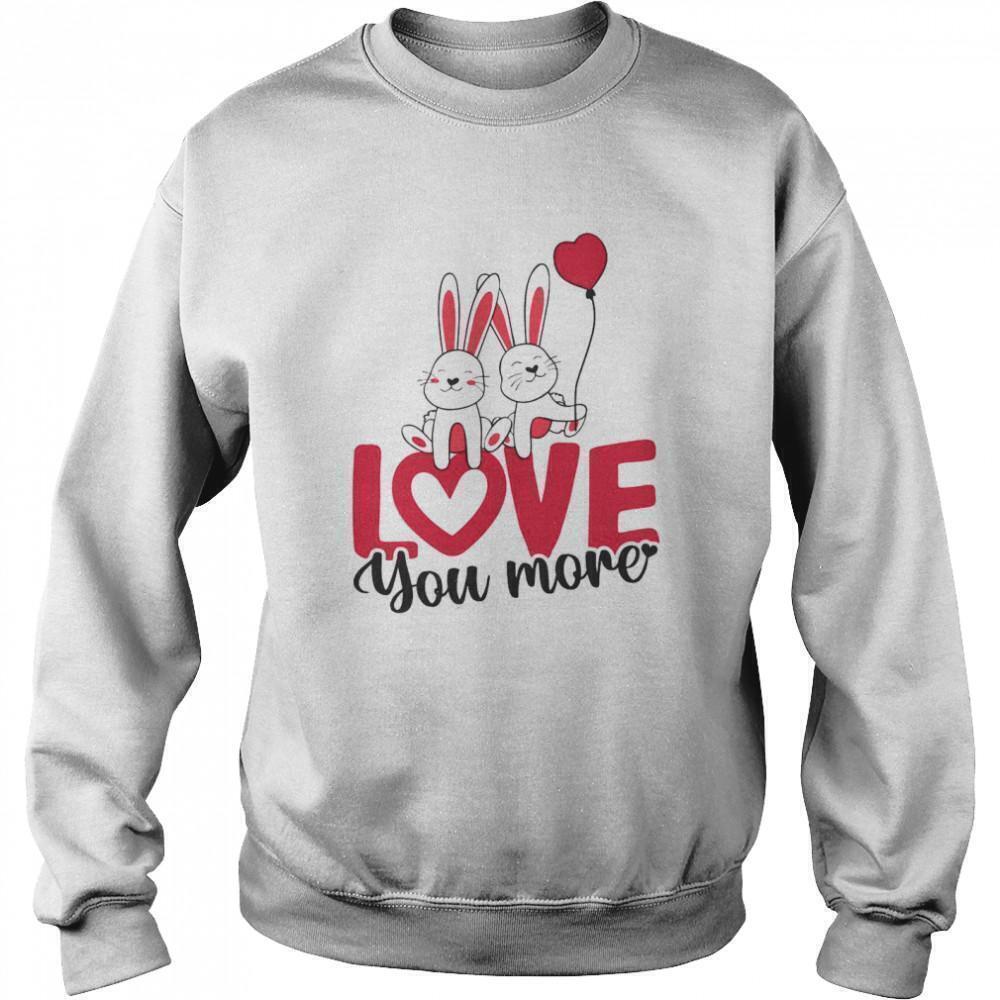 Rabbit Love You More Valentines Day Cute Love Gift Sweatshirt